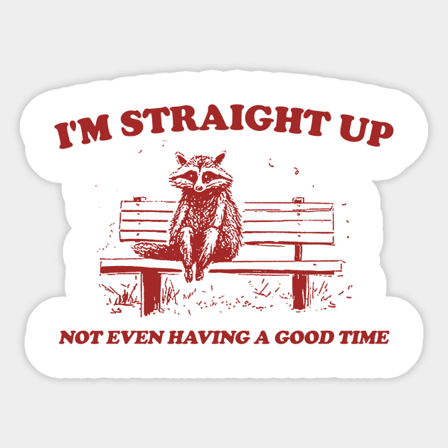 I'm Straight Up Not Even Having a Good Time, Raccoon Drawing T Shirt, Raccoon Meme T Shirt, Sarcastic T Shirt, Unisex Sticker by Y2KERA